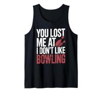You Lost Me At I Don't Like Bowling, Pin Bowl Bowler Player Tank Top
