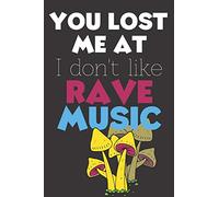 You Lost Me At I Don't Like Rave Music: Perfect Gift For Rave Music Lovers, 120 Pages Blank Lined Notebook With Custom Soft Cover, 6 x 9, Ideal For Notes, Office, Homework And Much More!