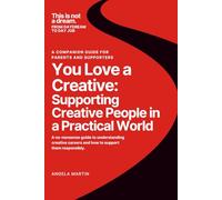 You Love a Creative: Supporting Creative People in a Practical World (This Is Not A Dream: From Daydream to Day Job)