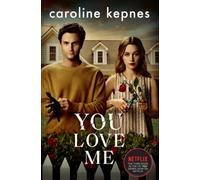 You Love Me : The highly anticipated sequel to You and Hidden Bodies (YOU series Book 3)