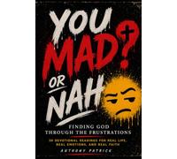 You Mad? or Nah?: Finding God Through the Frustrations