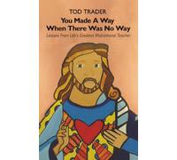 You Made A Way When There Was No Way: Lessons From Life's Greatest Motivational Teacher
