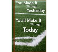 You Made It Through Yesterday - You’ll Make It Through Today: Daily Motivation Lined Notebook for Journaling, Notes & Ideas | Inspirational Gift Notebook for Students, Writers & Thinkers
