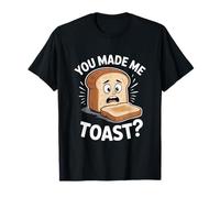 You Made Me Toast Funny Bread Pun Breakfast Meme T-Shirt
