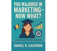You Majored in Marketing. Now What? A Career Guide for New Graduates
