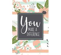 You Make A Difference: A Gift Notebook To Show Appreciation for Employees |Volunteers | Coaches | Aides | Or Anyone Else Who Makes A Difference Giving Their Time & Resources
