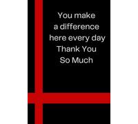 You make a difference here every day, Thank You So Much: This notebook is perfect for celebrating personal victories and highlighting the times when ... Notebook Journal Lined, 6x9 Inches, 110 pages