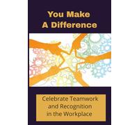 You Make a Difference Journal: Celebrate Teamwork and Recognition in the Workplace