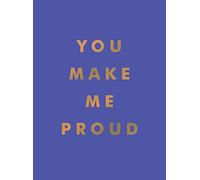 You Make Me Proud : Inspirational Quotes and Motivational Sayings to Celebrate Success and Perseverance