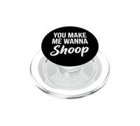 You Make Me Wanna Shoop - Funny Saying Cute Music 90s R&B PopSockets PopGrip for MagSafe