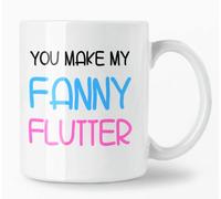You Make My Fanny Flutter Funny Rude Valentines Coffee Mug for Boyfriend, Husband Or Fiancee