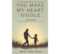 You Make My Heart Giggle: Dadisms, The Wisdom and Wit of Dad