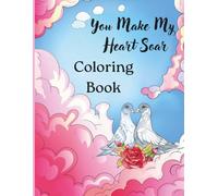 You Make My Heart Soar: A Valentine Lovebirds Coloring Book for Ages 8 to Adult