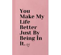 You make my life better just by being in it: Lined Notebook. Gift for Best friends - Friendship Gift