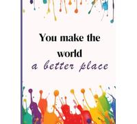 You Make the World a Better Place gift notebook- 8.5 x 11 inch Journal, 120 Blank Lined Pages for Inspiration and Creativity