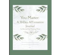 You Matter A 30 Day Affirmation Journal for Burned Out Moms: Daily Affirmations, Guided Reflections, and Mindful Prompts to Help You Reduce Stress, Build Confidence, and Create Balance