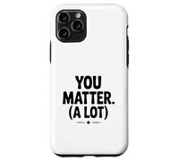 You Matter (A Lot) Motivational Quote Inspirational Case for iPhone 11 Pro