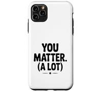 You Matter (A Lot) Motivational Quote Inspirational Case for iPhone 11 Pro Max