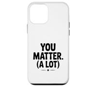 You Matter (A Lot) Motivational Quote Inspirational Case for iPhone 12 mini