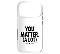 You Matter (A Lot) Motivational Quote Inspirational Case for iPhone 17 Pro