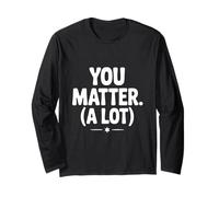 You Matter (A Lot) Motivational Quote Inspirational Long Sleeve T-Shirt
