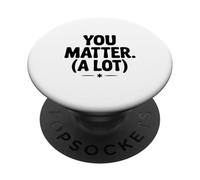 You Matter (A Lot) Motivational Quote Inspirational PopSockets Adhesive PopGrip