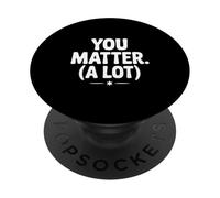 You Matter (A Lot) Motivational Quote Inspirational PopSockets Adhesive PopGrip