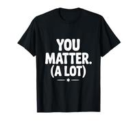 You Matter (A Lot) Motivational Quote Inspirational T-Shirt