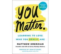 You Matter.: Learning to Love Who You Really Are