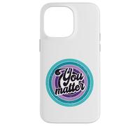 You Matter Mental Health Message Suicicde Awareness Case for iPhone 14 Pro Max