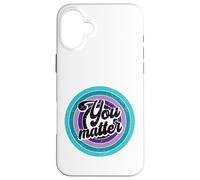 You Matter Mental Health Message Suicicde Awareness Case for iPhone 16 Plus