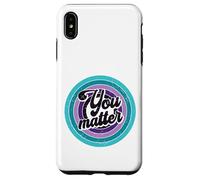 You Matter Mental Health Message Suicicde Awareness Case for iPhone XS Max
