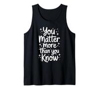 You Matter More Than You Know Positive Quote Tank Top