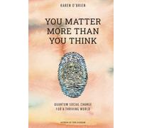 You Matter More Than You Think: Quantum Social Change for a Thriving World