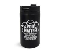 You Matter Physics Science, Travel Mug, Engraved Art, Mug, Insulated Cup
