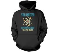 You Matter Unless Energy - Unisex Hoodie - Scientist Physics Chemistry M Black