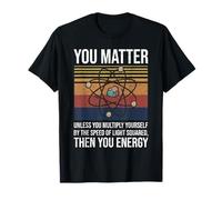 You Matter Unless You Multiply Then You Energy Gift T-Shirt