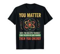 You Matter Unless You Multiply Then You Energy T-Shirt