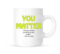 You Matter. Unless You Multiply Yourself By The Speed Of Light. Then You Energy - Science/Physics Novelty Tea/Coffee Mug/Cup - Gift Idea