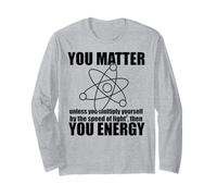 You Matter Unless You Multiply Yourself Energy Science Meme Long Sleeve T-Shirt