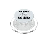 YOU MATTER unless you multiply yourself ENERGY Science Meme PopSockets PopGrip for MagSafe