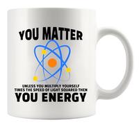You Matter You Energy Chemistry Gifts Science Lovers Physics Teachers Students Physicist Chemist Gifts Funny Ceramic Mug 11 oz White