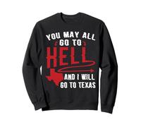 You May All Go To Hell And I Will Go To Texas Bigfoot Funny Sweatshirt