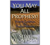 You May All Prophesy: Practical Guidelines for Prophetic Ministry