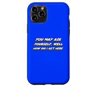 You May ask Yourself, Well How did I get Here | 80s Case for iPhone 11 Pro