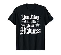 You May Call Me Your Highness Ren Faire T-Shirt