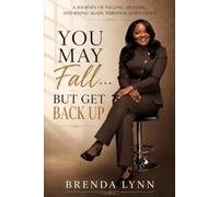 You May Fall... But Get Back Up: A Journey of falling, Healing, and Rising Again Through God's Grace
