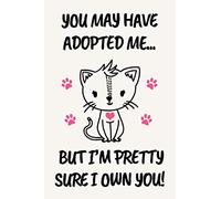 you may have adopted me... cute funny mother’s day gift, empowering notebook journal for cat moms mums mothers: pretty appreciation gift from the cat ... for cat mom mum mother, cat adoption gift