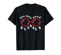 You May Need Glasses Optician Optical Eye Glass Doctor T-Shirt