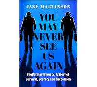 You May Never See Us Again: The Barclay Dynasty: A Story of Survival, Secrecy and Succession